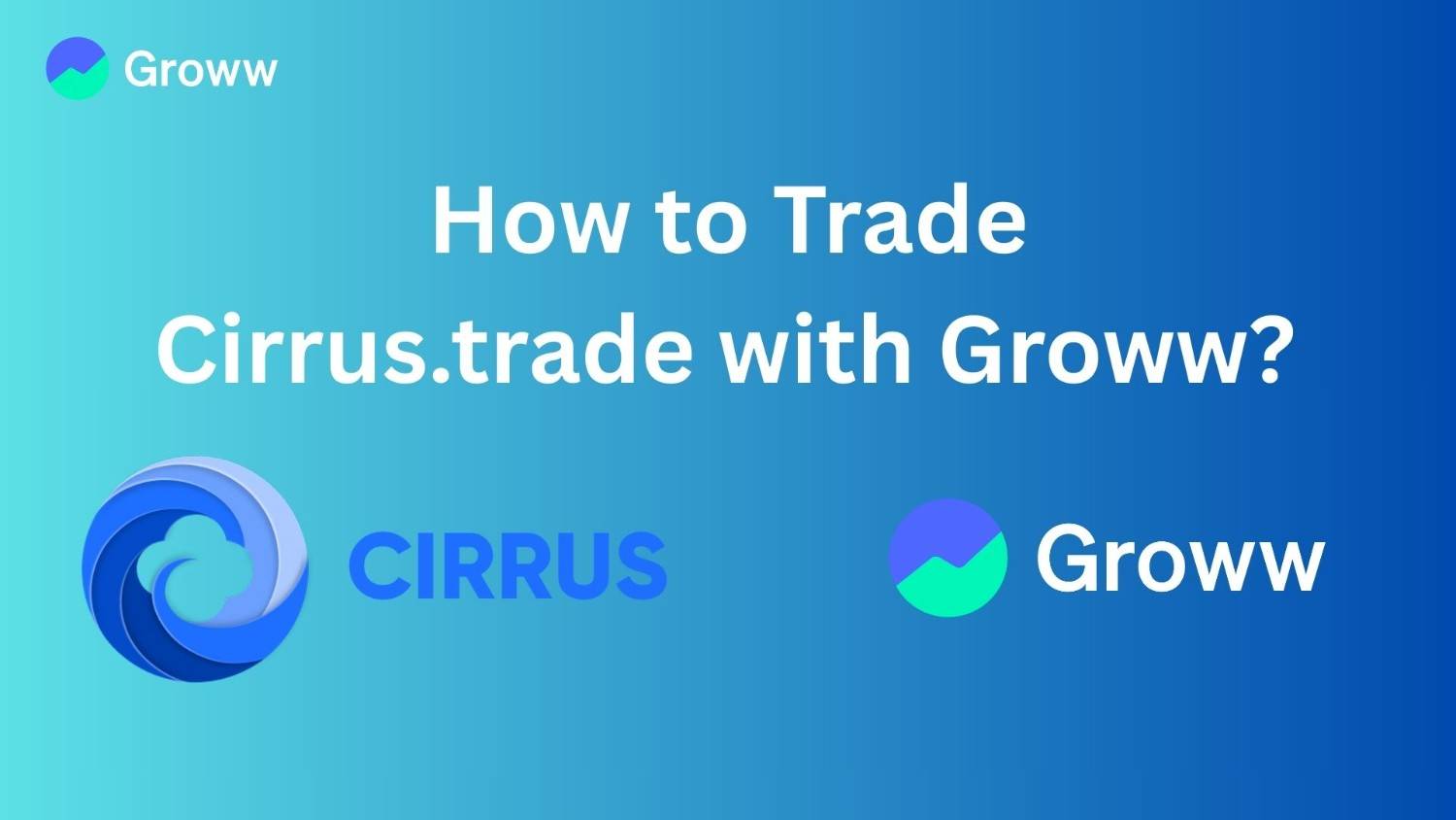 How to Trade on Cirrus.trade Using Groww Account