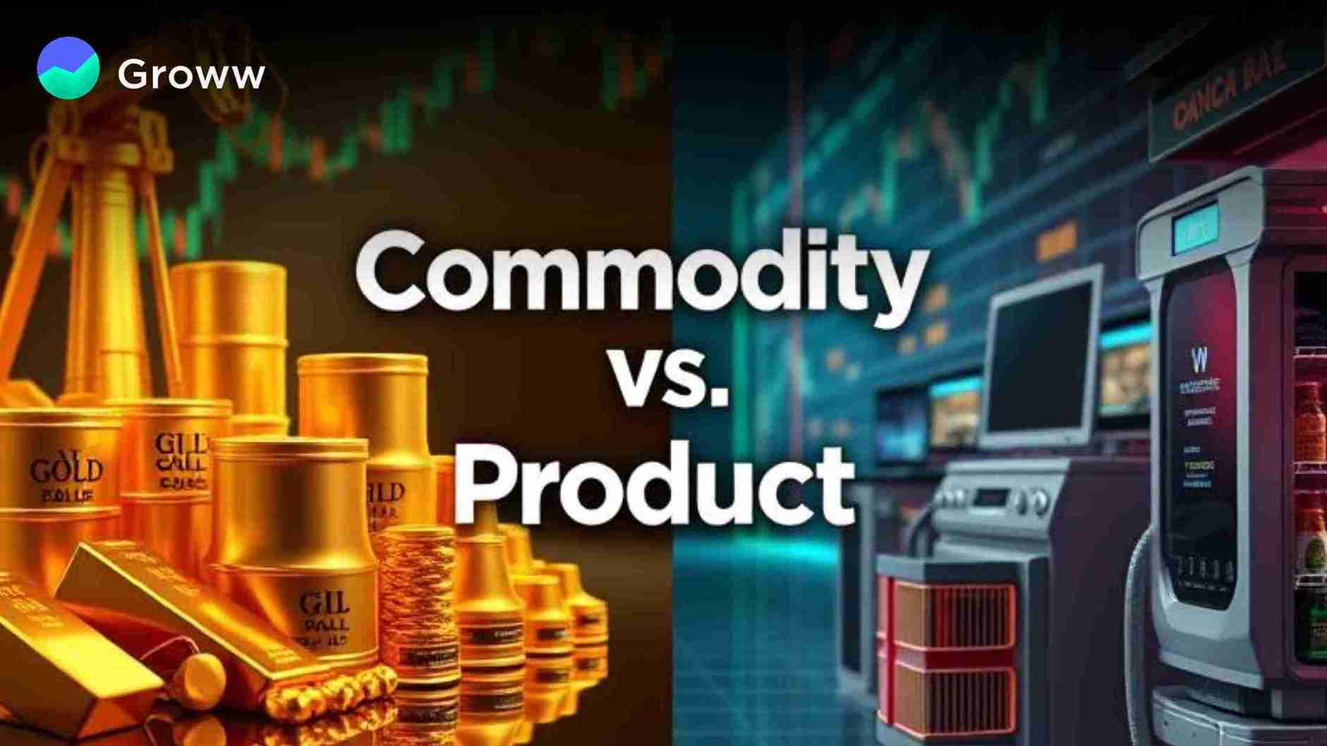 Commodity vs. Product: What is the Difference?