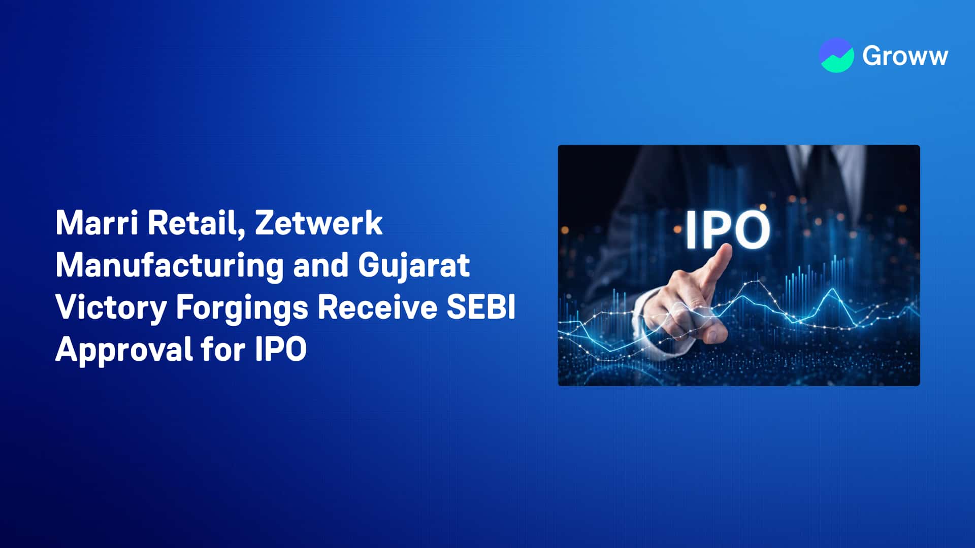 Marri Retail, Zetwerk Manufacturing and Gujarat Victory Forgings Receive SEBI Approval for IPO
