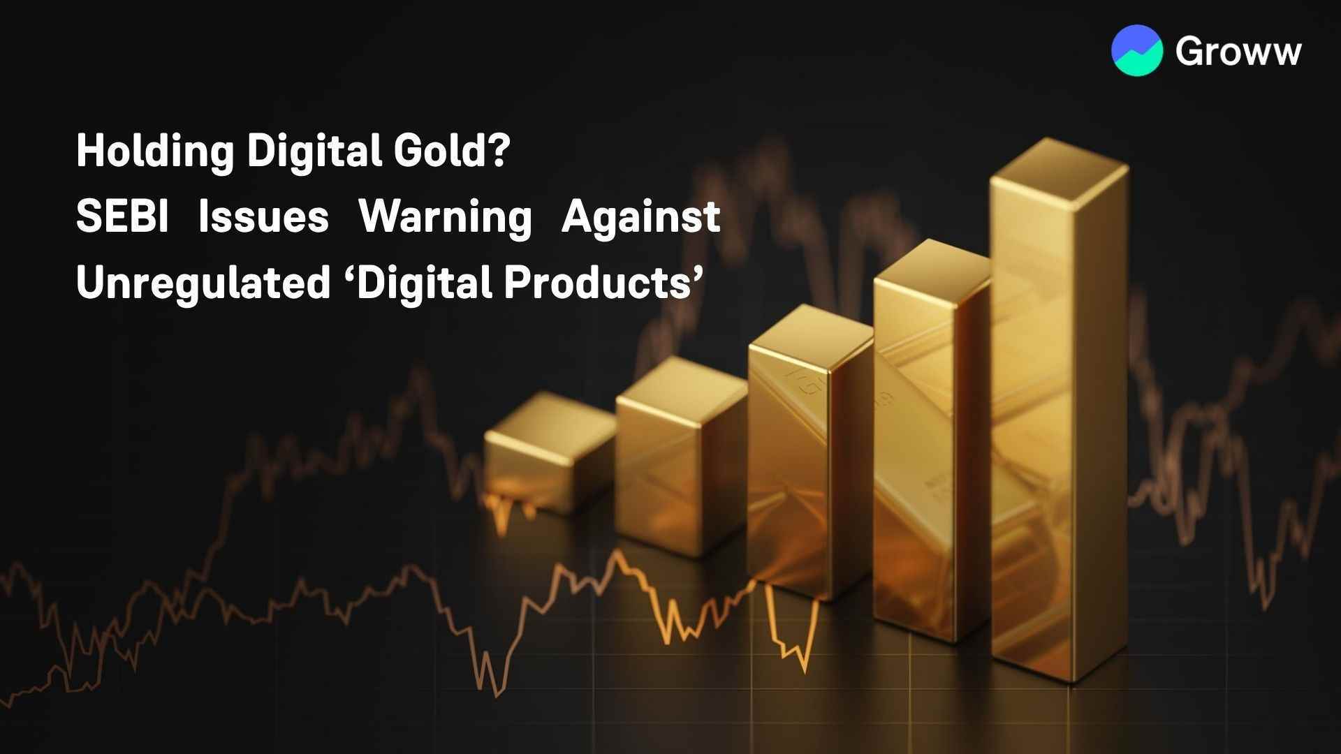 Holding Digital Gold? SEBI Issues Warning Against Unregulated ‘Digital Products’