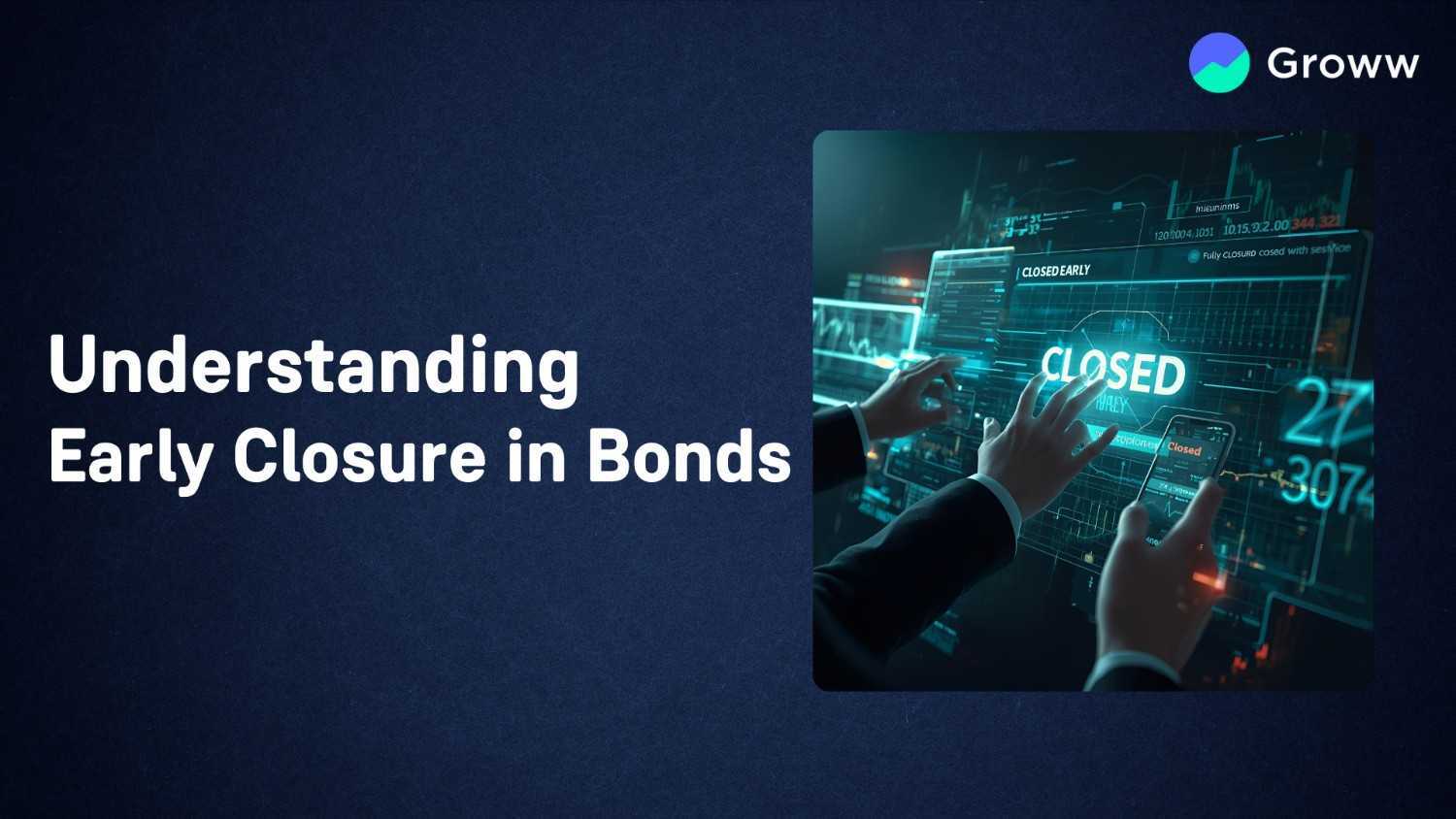 Understanding Early Closure in Bonds - Why it Happens & How to Avoid Missing Out?
