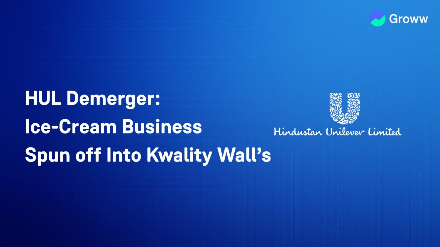 HUL Demerger: Ice-Cream Business Spun off Into Kwality Wall’s; Record Date Set for 5 December
