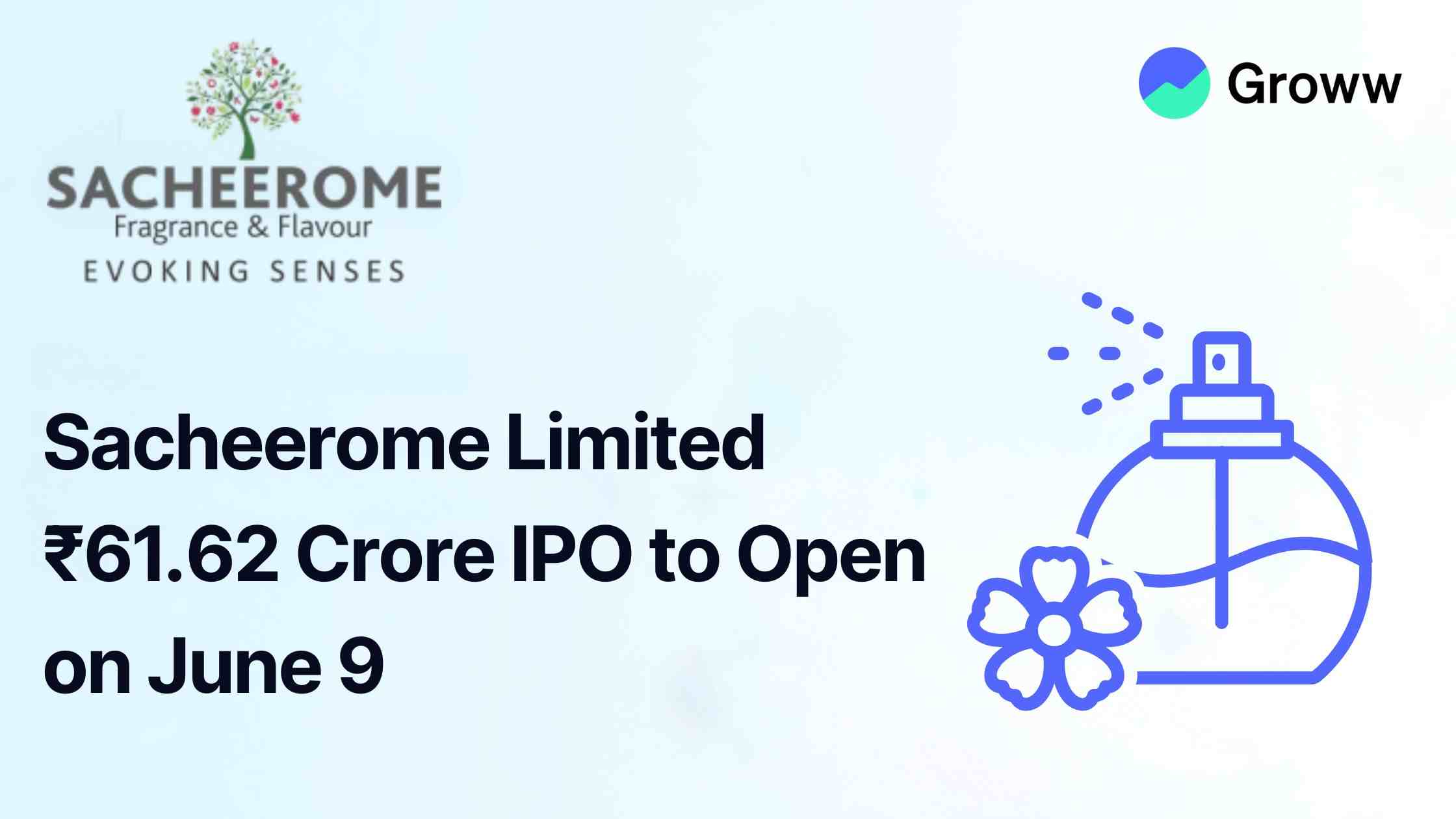 Sacheerome Limited ₹61.62-Crore IPO to Open on June 9: Check Price Band, Timelines, GMP and More
