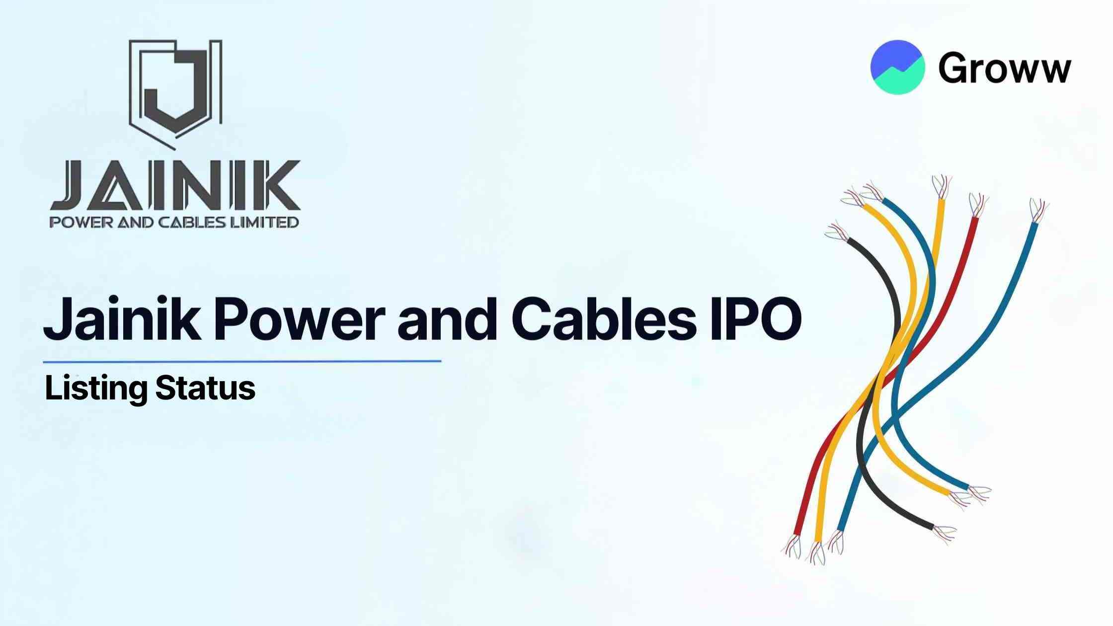 Jainik Power Cables List at a discount of 25.45% from Issue Price