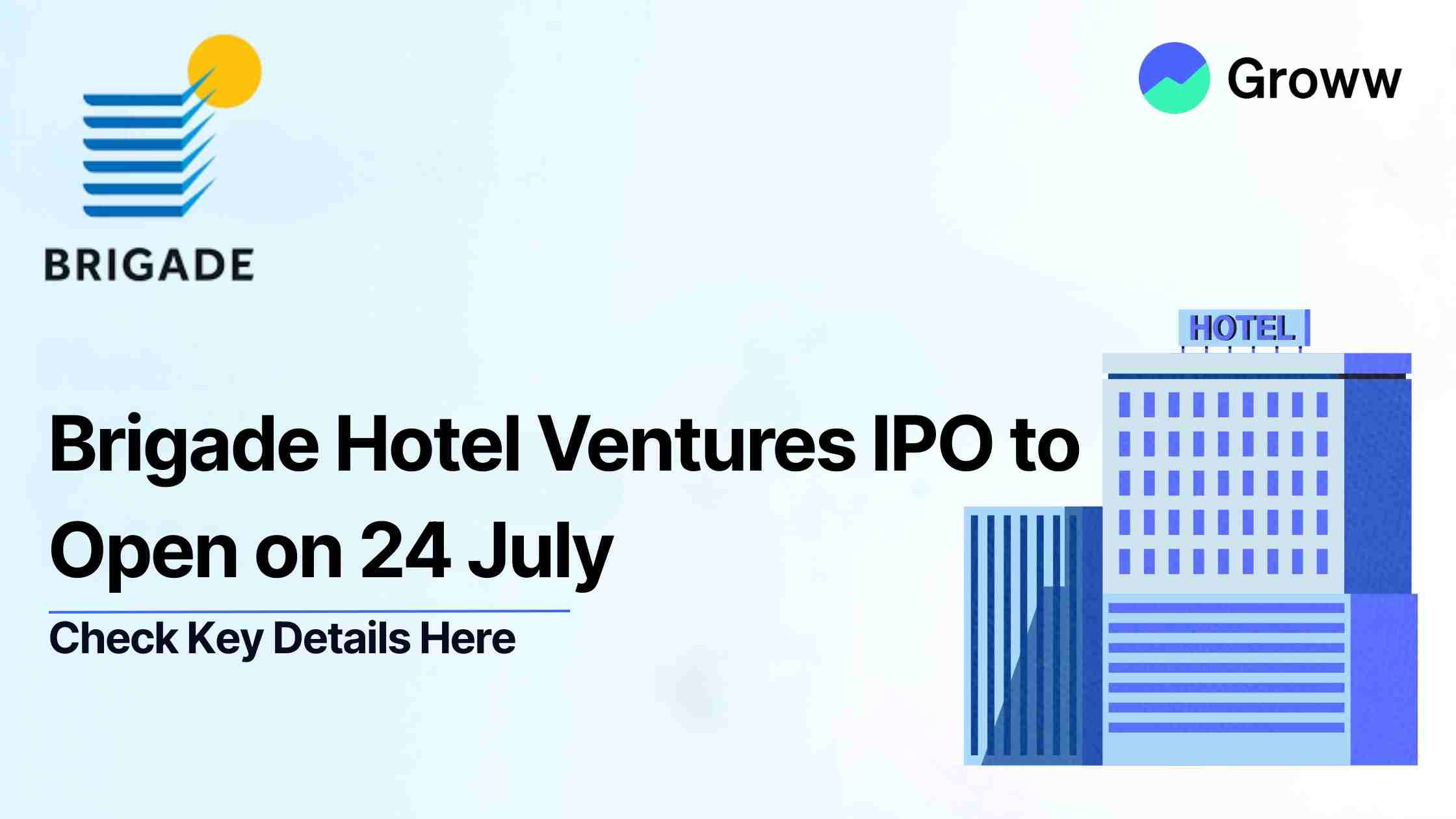 Brigade Hotel Ventures IPO to Open on 24 July; Check Key Details Here