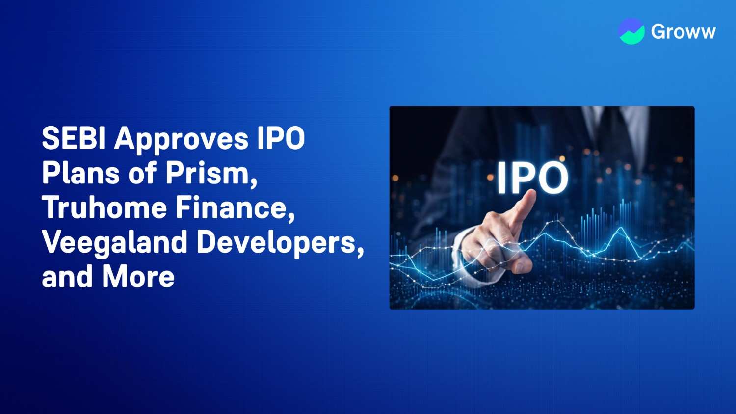 SEBI Approves IPO Plans of Prism, Truhome Finance, Veegaland Developers, and More