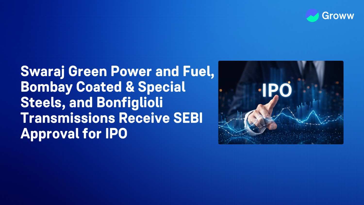 Swaraj Green Power and Fuel, Bombay Coated & Special Steels and Bonfiglioli Transmissions Receive SEBI Approval for IPO