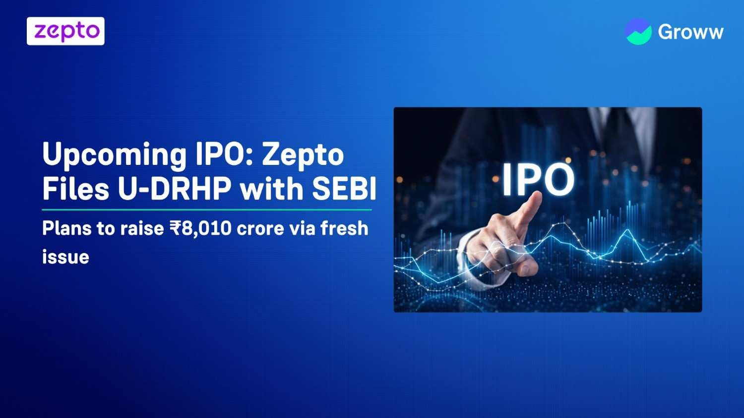 Upcoming IPO: Zepto Files U-DRHP with SEBI; Plans to raise ₹8,010 crore via fresh issue