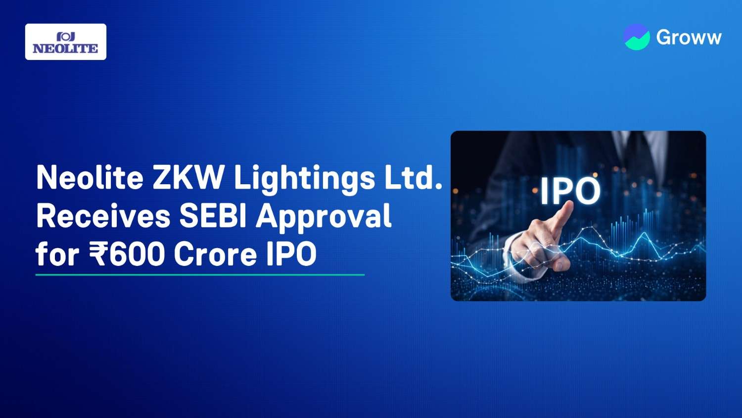 Neolite ZKW Lightings Ltd. Receives SEBI Approval for ₹600 Crore IPO