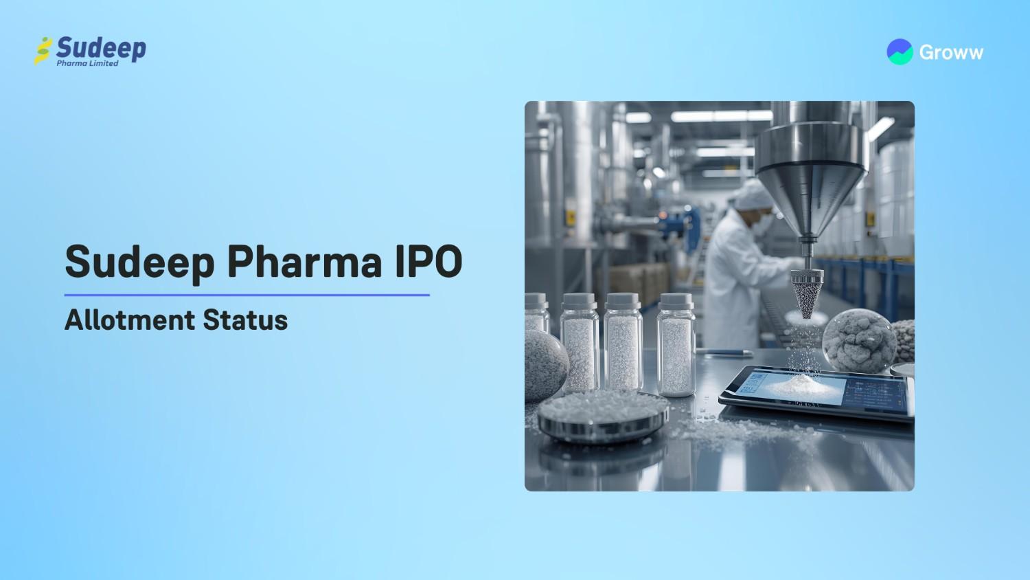 Sudeep Pharma IPO Allotment Status: Check Overall Subscription & Steps to Verify Status